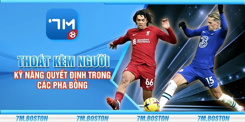 Thoát Kèm Người - Kỹ Năng Quyết Định Trong Các Pha Bóng