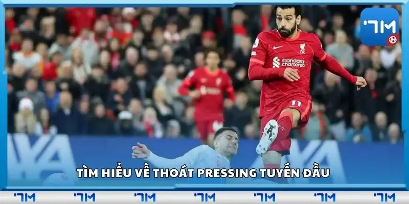 Tìm hiểu về thoát pressing tuyến đầu 