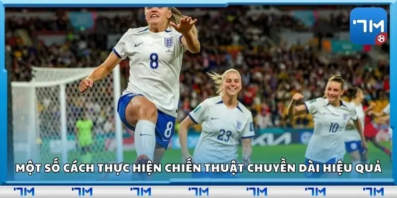 Một số cách thực hiện chiến thuật chuyền dài hiệu quả