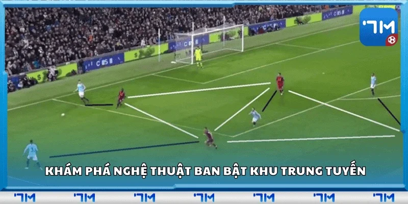 Khám phá nghệ thuật ban bật khu trung tuyến