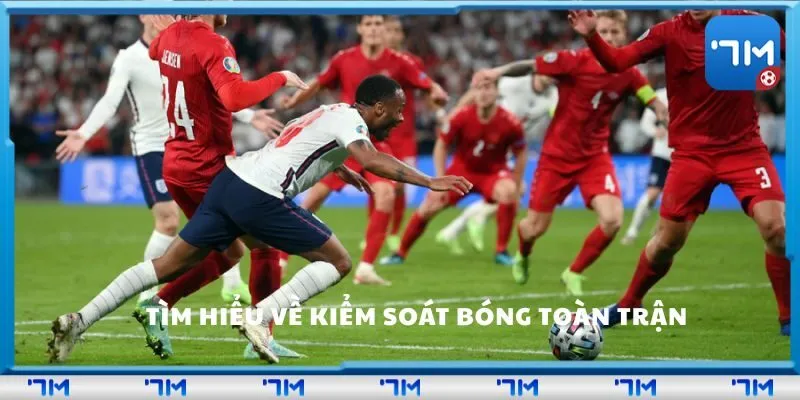 Tìm hiểu về kiểm soát bóng toàn trận