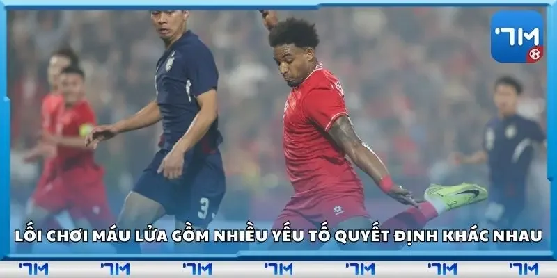 Lối chơi máu lửa bao gồm nhiều yếu tố quyết định khác nhau