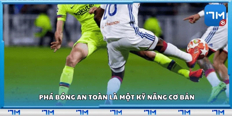 Phá bóng an toàn là một kỹ năng cơ bản