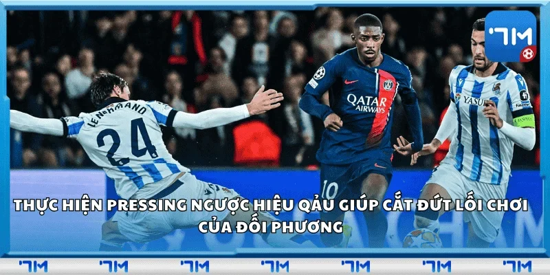 Thực hiện pressing ngược hiệu quả giúp cắt đứt lối chơi của đối phương.