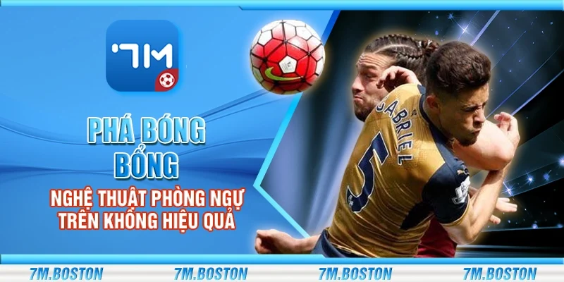 Phá Bóng Bổng - Nghệ Thuật Phòng Ngự Trên Không Hiệu Quả