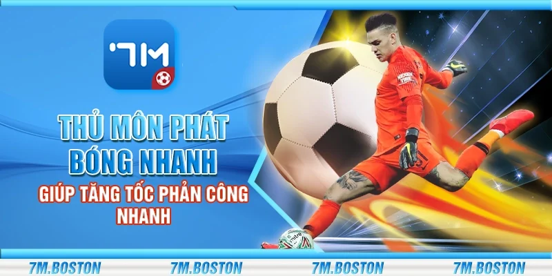 Thủ Môn Phát Bóng Nhanh Giúp Tăng Tốc Phản Công Nhanh