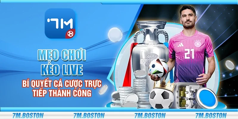 Mẹo Chơi Kèo Live - Bí Quyết Cá Cược Trực Tiếp Thành Công