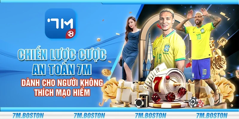 Chiến Lược Cược An Toàn 7m - Cho Người Không Thích Mạo Hiểm