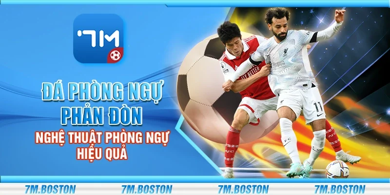 Đá phòng ngự phản đòn - Nghệ thuật phòng ngự hiệu quả