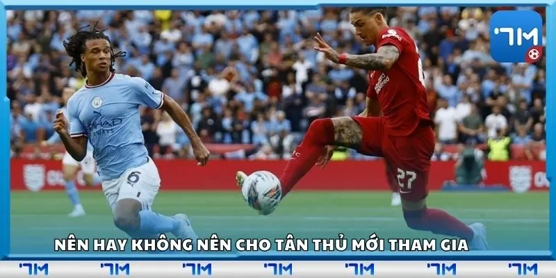 Nên hay không nên cho tân thủ mới tham gia