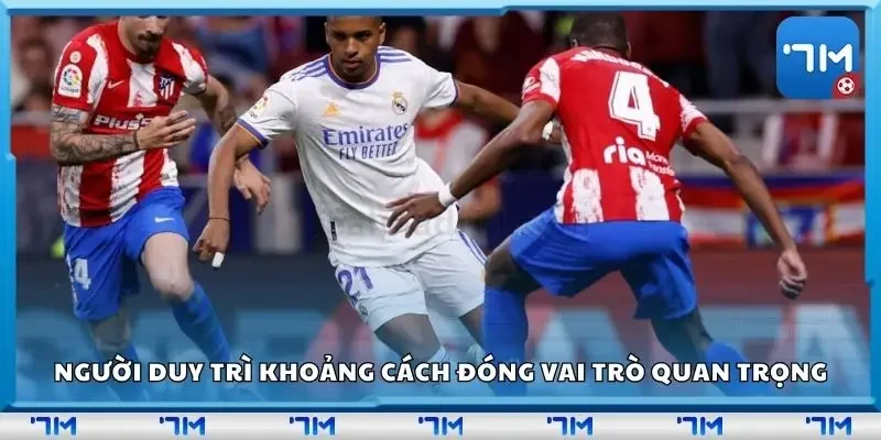 Người duy trì khoảng cách đóng vai trò như mắt xích chiến thuật then chốt