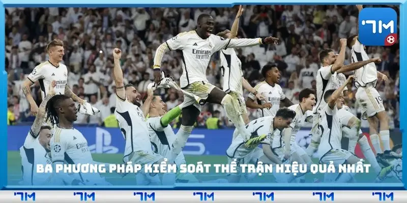 Ba phương pháp kiểm soát thế trận hiệu quả nhất
