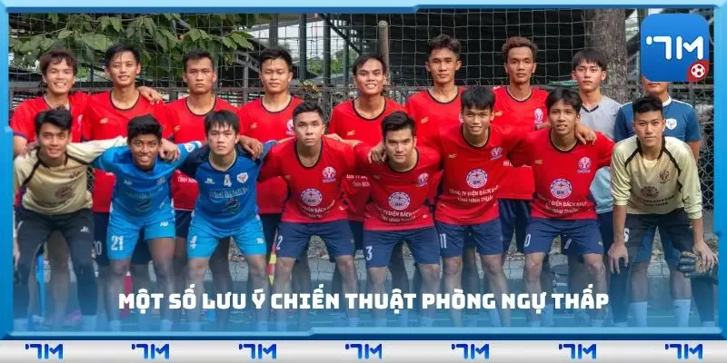 Một số lưu ý chiến thuật phòng ngự thấp