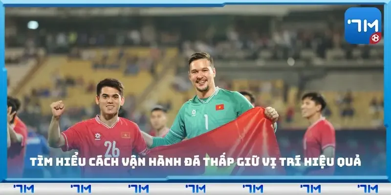 Tìm hiểu cách vận hành đá thấp giữ vị trí hiệu quả