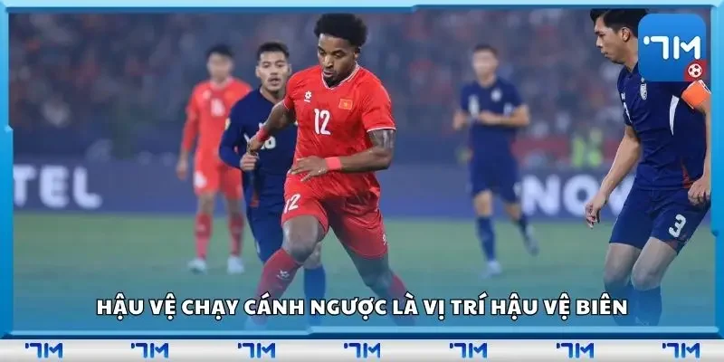 Hậu vệ chạy cánh ngược là vị trí hậu vệ biên