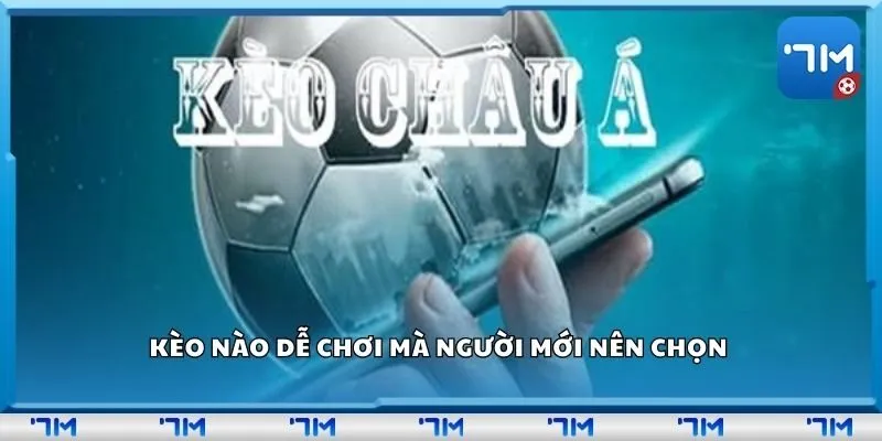 Kèo nào dễ chơi mà người mới nên chọn