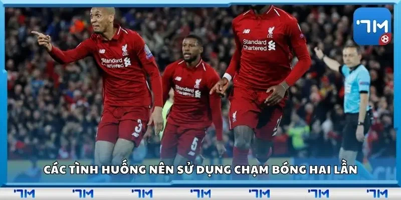 Các tình huống nên sử dụng chạm bóng hai lần