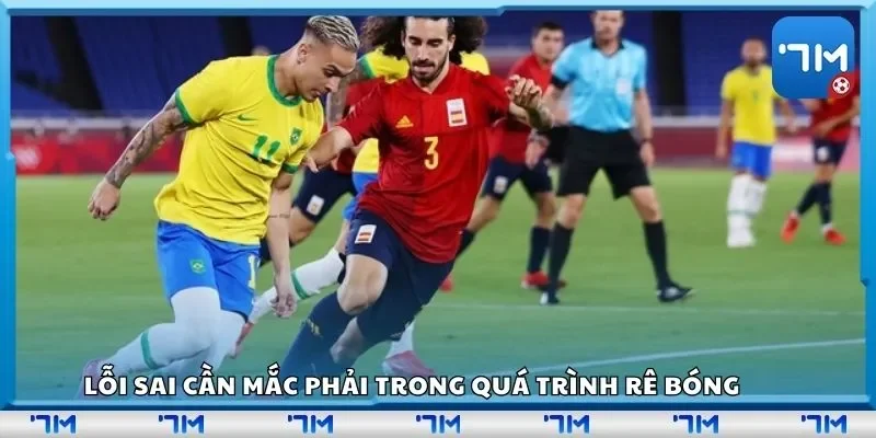 Lỗi sai cần mắc phải trong quá trình rê bóng
