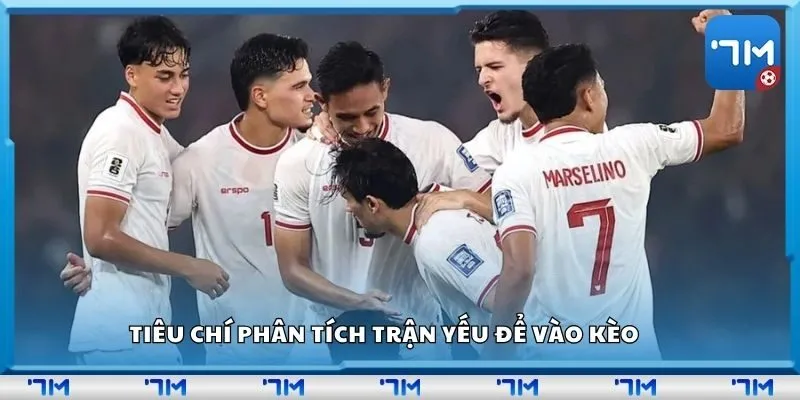 Tiêu chí phân tích trận yếu để vào kèo