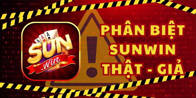 Phân biệt Sunwin thật và giả bằng đặc điểm cụ thể