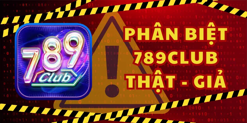 Phân biệt 789Club thật và bản giả bằng tính năng sử dụng